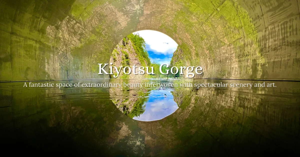 Kiyotsu Gorge: A fantastic space of extraordinary beauty interwoven with spectacular scenery and art
