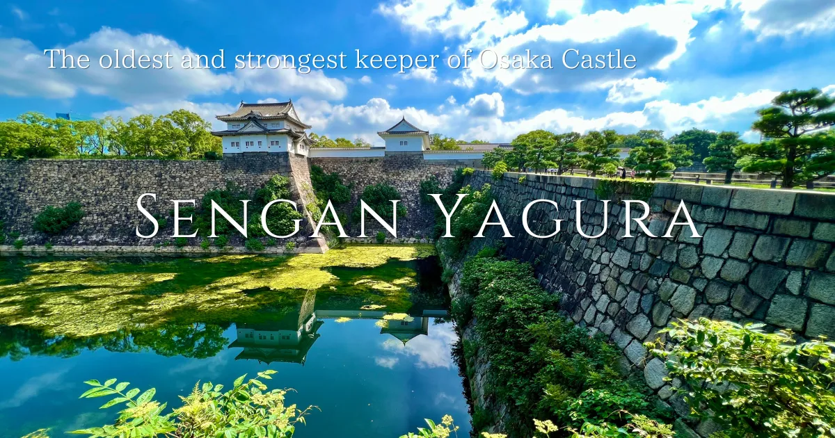 Sengan Yagura: Osaka Castle's oldest and strongest guardian
