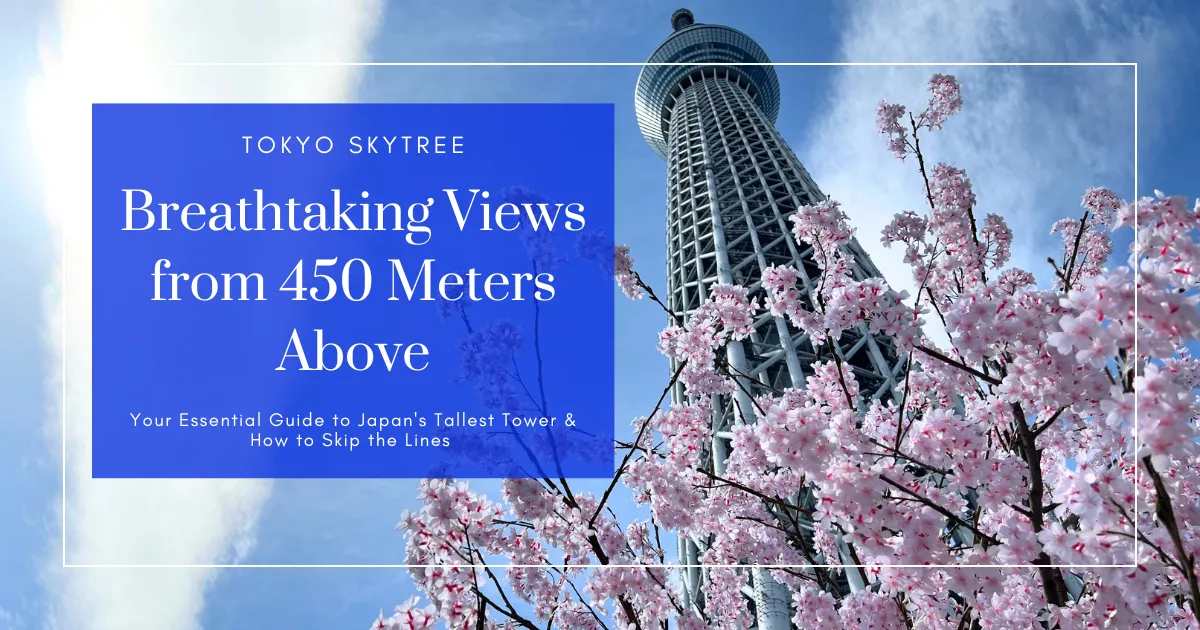 Tokyo Skytree: A 1-Minute Guide to the Breathtaking Views from 450 Meters Above