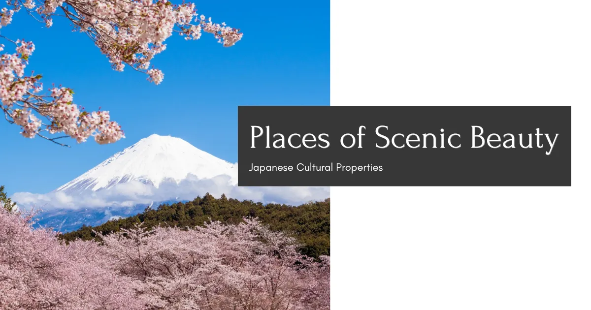 Places of Scenic Beauty(名勝, meishō): A place with beautiful scenery and historical value. A designated type of Japanese cultural property.