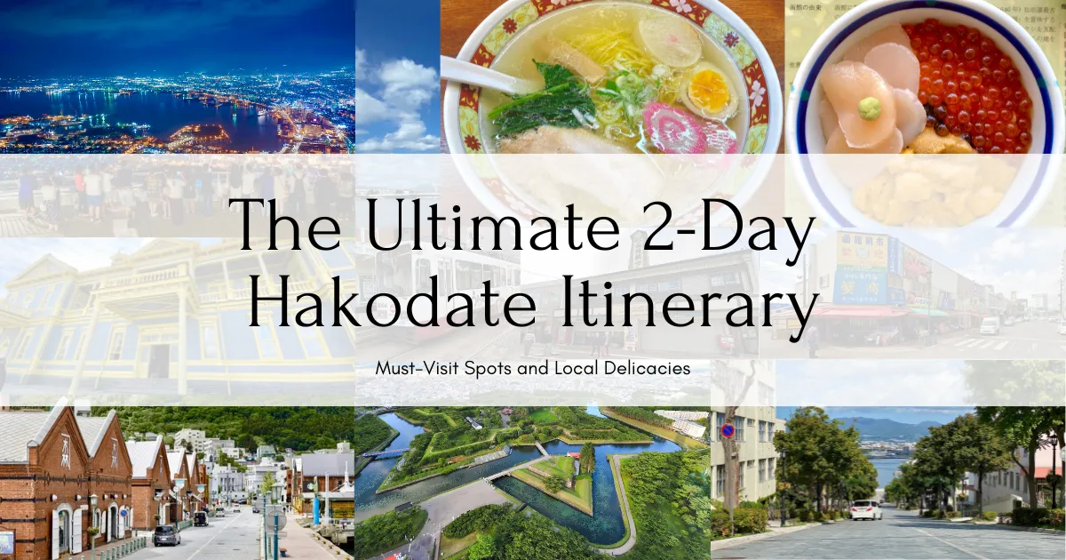 The Perfect 2-Day Hakodate Itinerary: Iconic Sights, Local Food, and Hidden Gems
